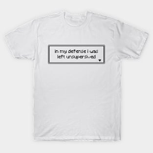 in my defense i was left unsupersived T-Shirt